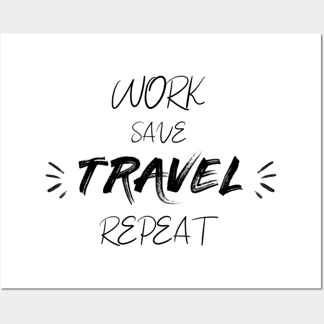 Work save travel repeat grey t-shirt for travel motivation gift for friends Wall Art by hiswanderlife